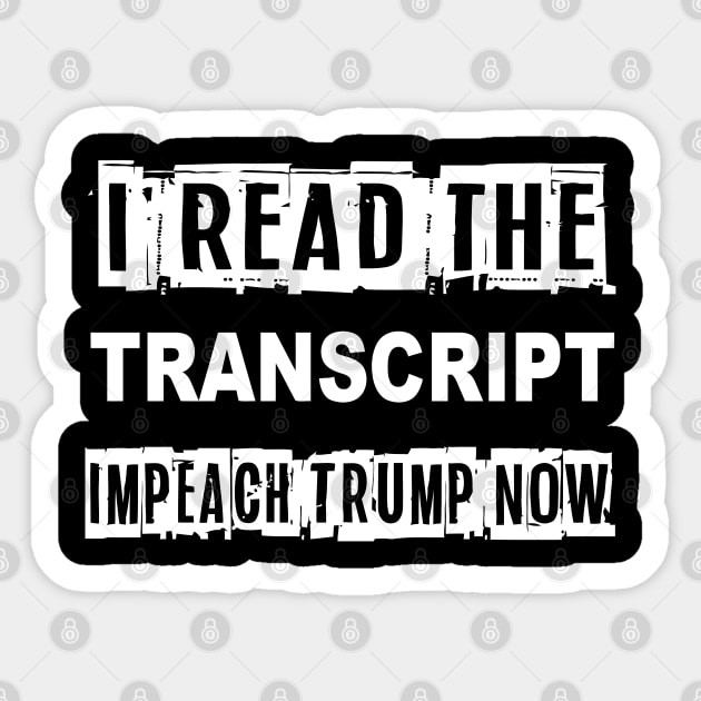 i read the transcript impeach trump now Sticker by Mortensen